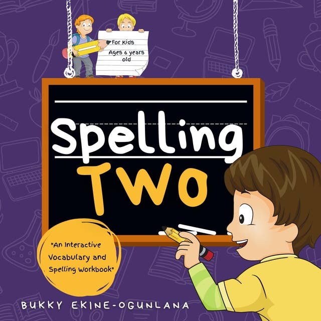 Spelling Two: An Interactive Vocabulary and Spelling Workbook for  6-Year-Olds (With AudioBook Lessons)