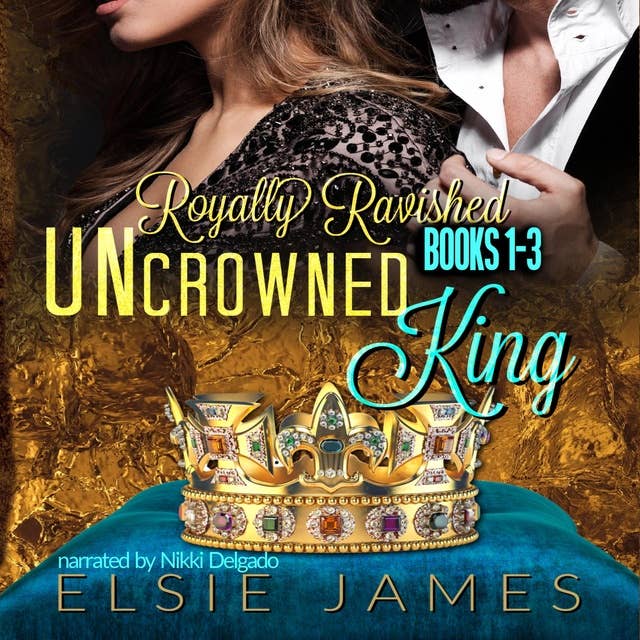 Royally Ravished: Uncrowned King, Books 1-3