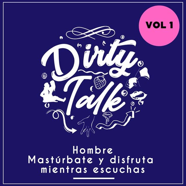 Dirty talk vol1: Hombre, mastúrbate y disfruta mientras escuchas