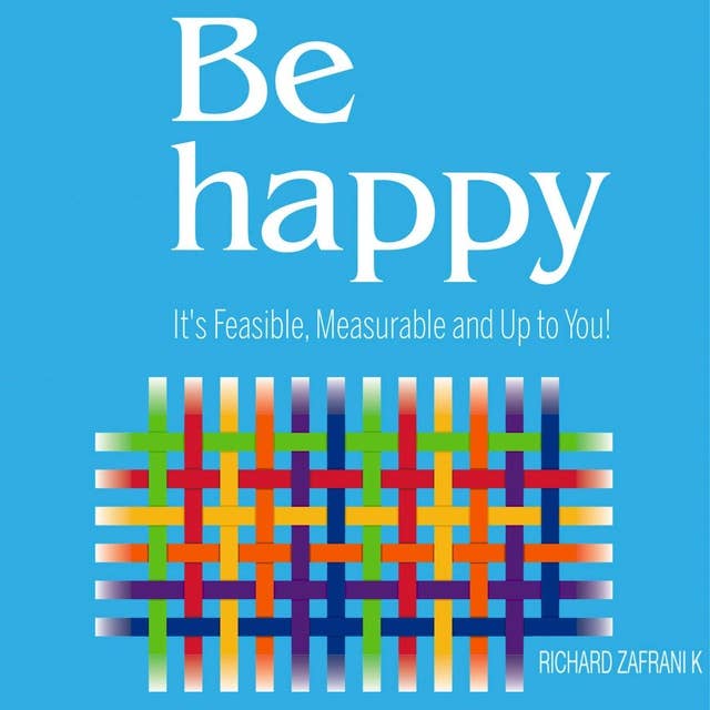 Be Happy: It's Feasible, Measurable and Up to You