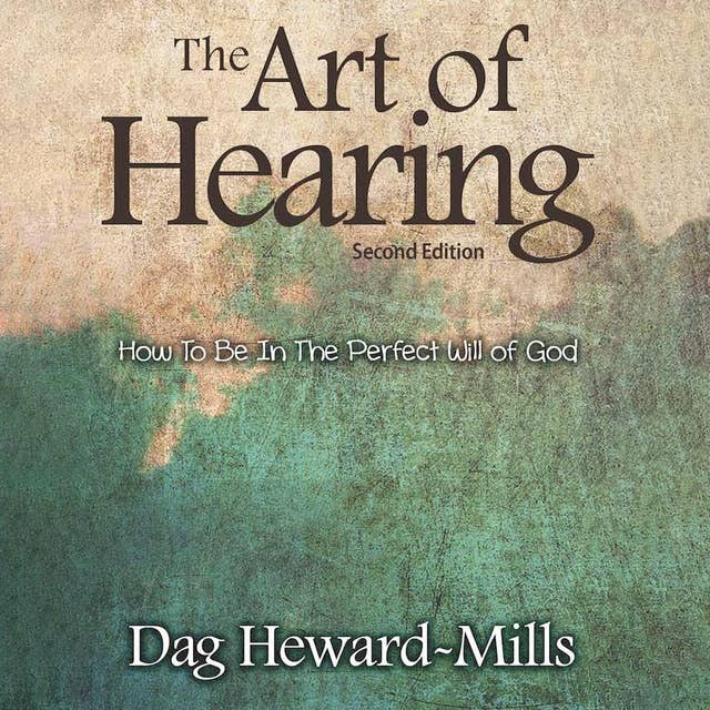The Art of Hearing: How To Be In The Perfect Will of God