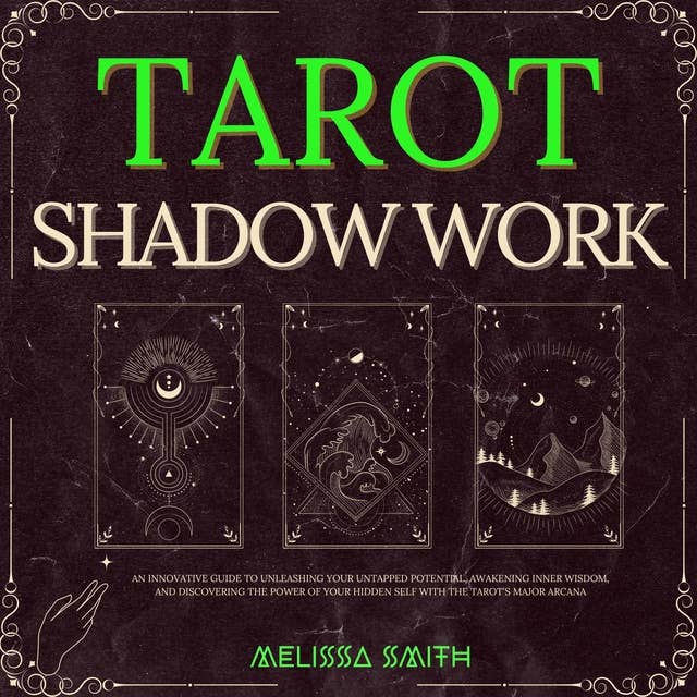 Tarot Shadow Work: An Innovative Guide to Unleashing Your Untapped Potential, Awakening Inner Wisdom, and Discovering the Power of Your Hidden Self with the Tarot's Major Arcana