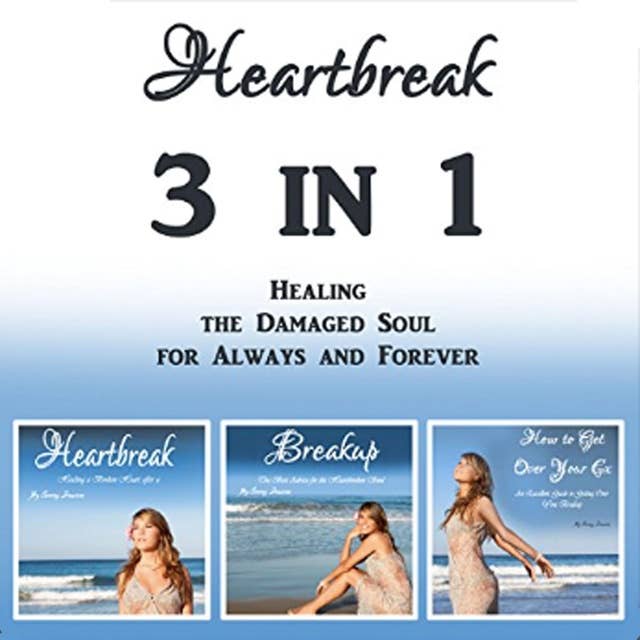 Heartbreak: 3 in 1 - Healing the Damaged Soul for Always and Forever
