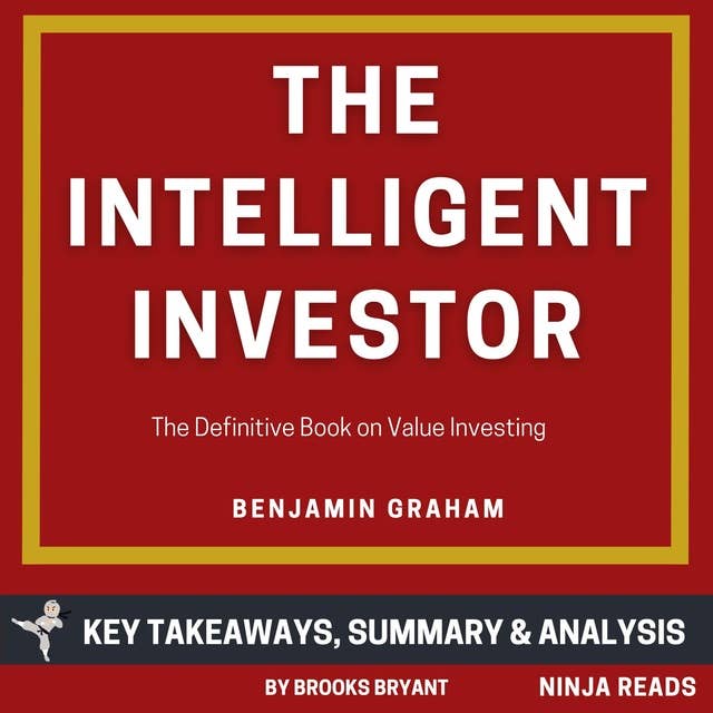Summary: The Intelligent Investor: The Definitive Book on Value Investing by Benjamin Graham: Key Takeaways, Summary & Analysis