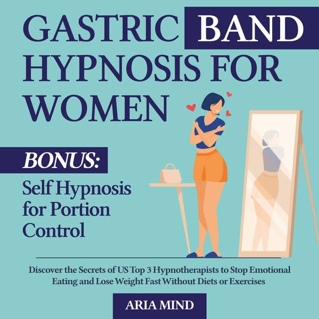 Gastric Band Hypnosis for Women: Discover the Secrets of US Top 3 Hypnotherapists to Stop Emotional Eating and Lose Weight Fast Without Diets or Exercise