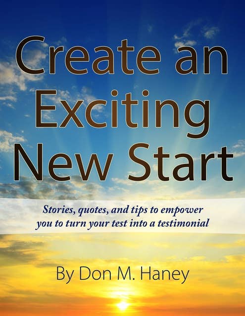 Create an Exciting New Start: Stories, quotes, and tips to empower you to turn your test into a testimonial