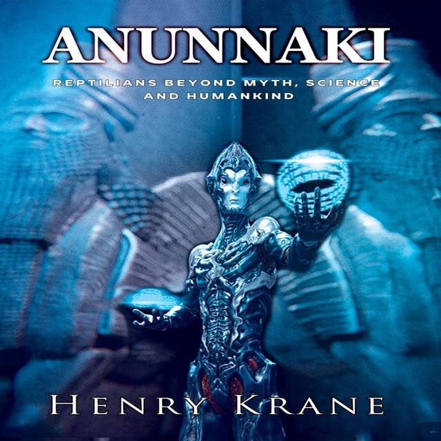 Anunnaki: Reptilians Beyond Myth, Science and Humankind
