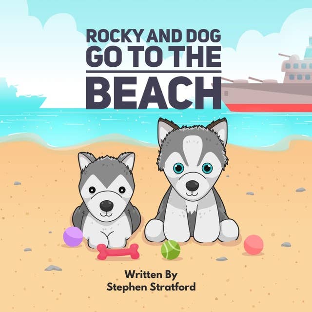 Rocky and Dog Go To The Beach: Whimsical Waves and Witty Rhymes: Exploring Courage, Teamwork, and Friendship in Rocky and Dog's Delightful Beach Escapades