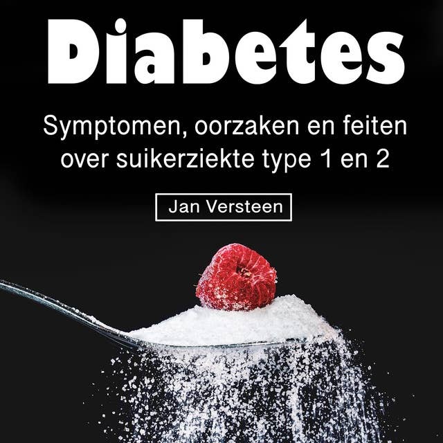 Diabetes: Symptomen, oorzaken en feiten over suikerziekte type 1 en 2 (Dutch Edition)