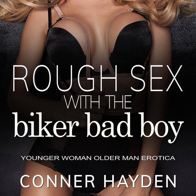 Rough Sex with the Biker Bad Boy: Younger Woman Older Man Erotica