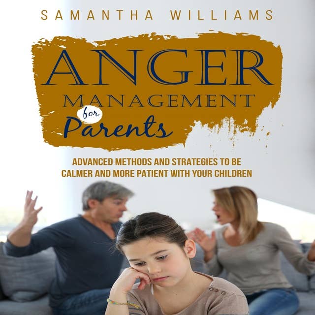 ANGER MANAGEMENT FOR PARENTS: Advanced methods and strategies to be calmer and more patient with your children