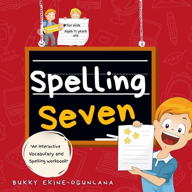 Spelling Seven: An Interactive Vocabulary and Spelling Workbook for  12-14 Years-Olds (With Audiobook Lessons)