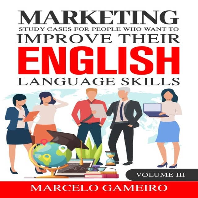 Marketing study cases for People who want to improve their English language skills. Volume III