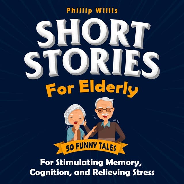 Short Stories for Elderly: 50 Funny Tales for Stimulating Memory, Cognition, and Relieving Stress
