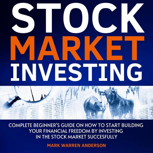 Stock Market Investing for Beginners: Complete Guide on How to Start Building Your Financial Freedom by Investing in the Stock Market Succesfully