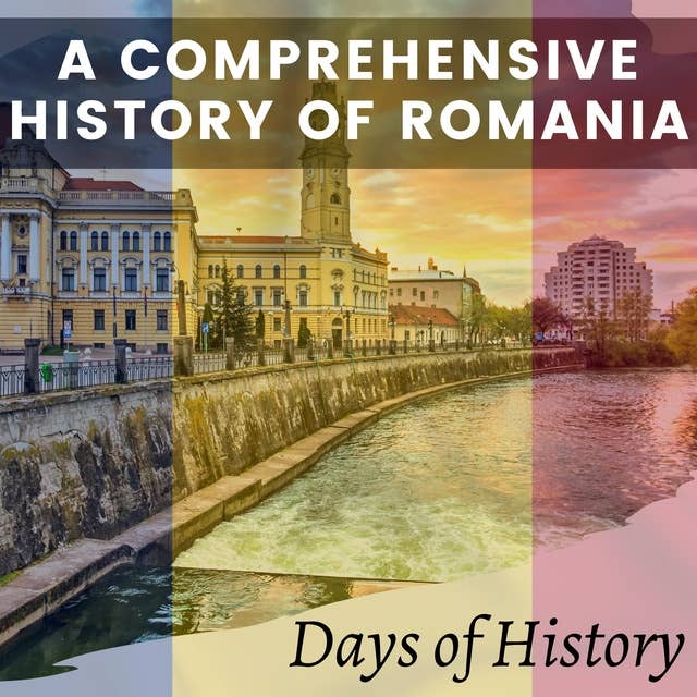 A Comprehensive History of Romania: From Ancient Times to the Present Day