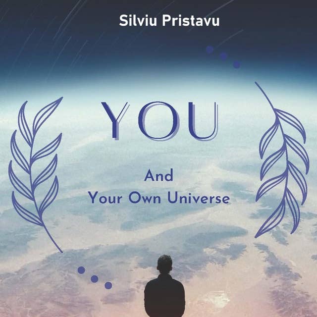 YOU and Your Own Universe