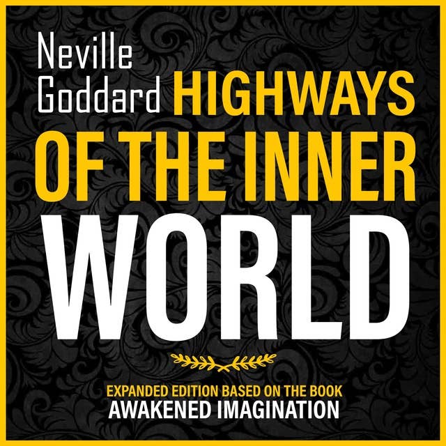 Highways Of The Inner World: Expanded Edition Based On The Book: Awakened Imagination (Unabridged)