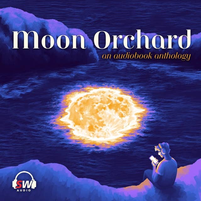 Moon Orchard: An audiobook anthology