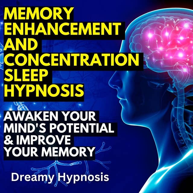 Memory Enhancement and Concentration Sleep Hypnosis: Awaken Your Mind's Potential & Improve Your Memory