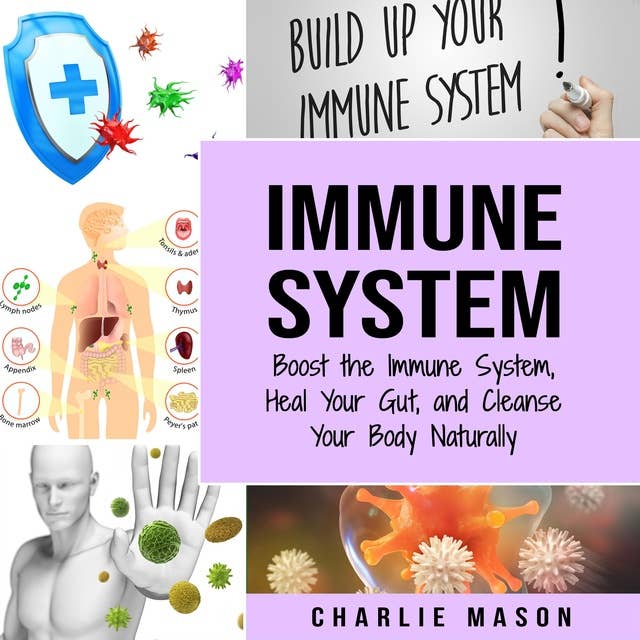 Immune System: Boost The Immune System And Heal Your Gut And Cleanse Your Body Natrually: immune system recovery plan