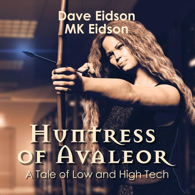 Huntress of Avaleor: A Tale of Low and High Tech