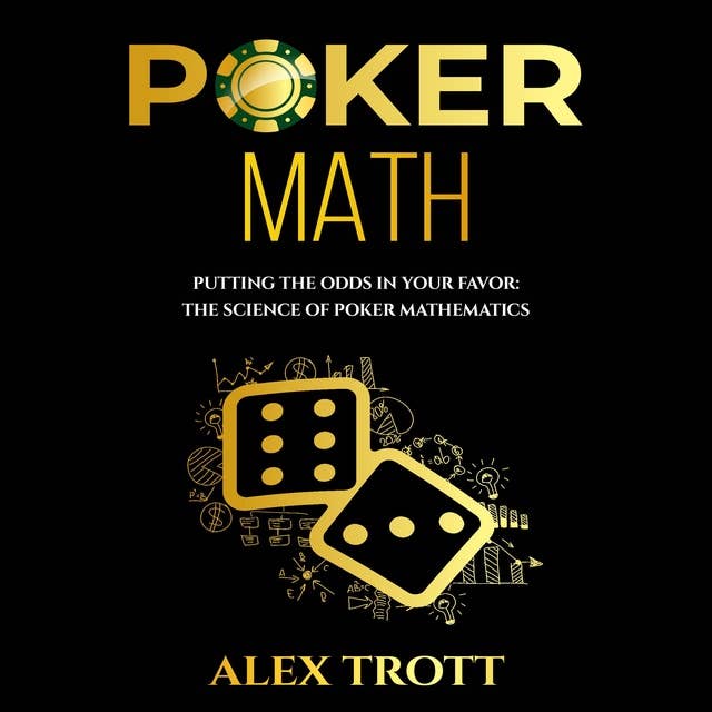 POKER MATH: Putting the Odds in Your Favor: The Science of Poker Mathematics