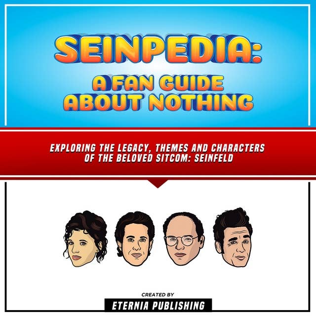 Seinpedia: A Fan Guide About Nothing: Exploring The Legacy, Themes And Characters Of The Beloved Sitcom: Seinfeld (Unabridged)