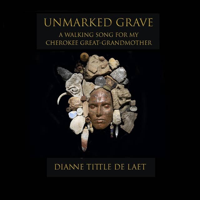 Unmarked Grave: A Walking Song for my Cherokee Great-Grandmother