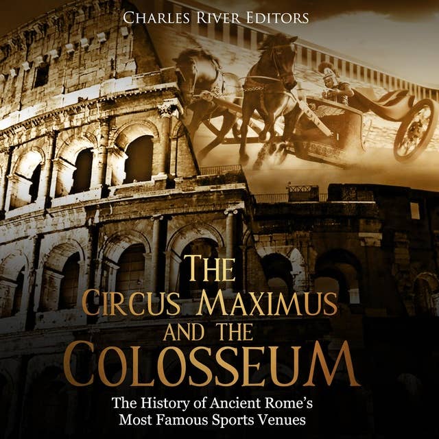 The Circus Maximus and the Colosseum: The History of Ancient Rome’s Most Famous Sports Venues