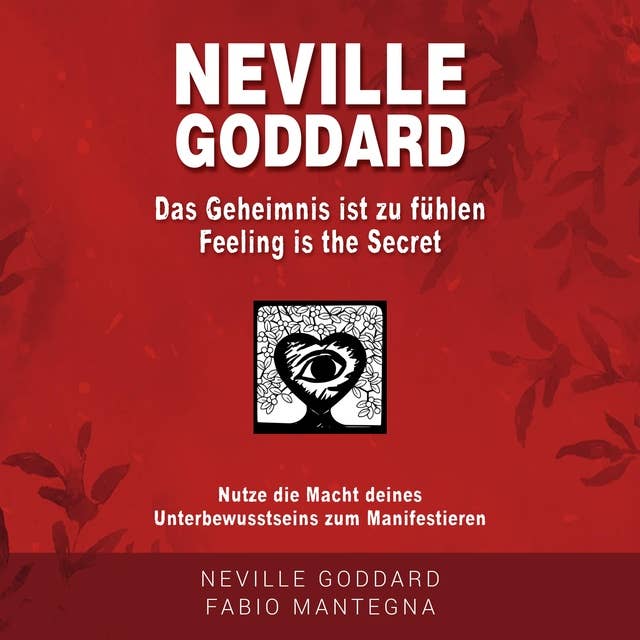 Neville Goddard - Das Geheimnis ist zu fühlen (Feeling is the Secret): Nutze die Macht deines Unterbewusstsein zum Manifestieren
