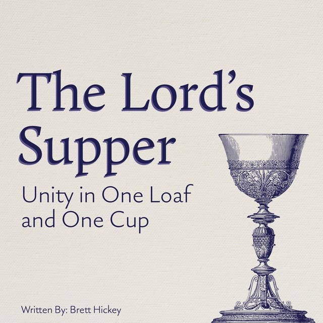 The Lord's Supper: Unity In One Loaf and One Cup