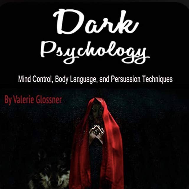 Dark Psychology: Mind-Control, Body Language, and Persuasion Techniques