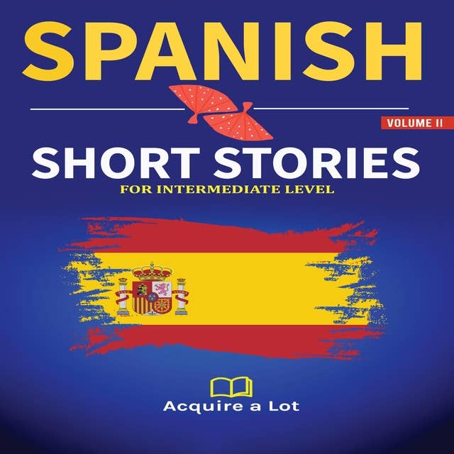 Spanish Short Stories For Intermediate Level: 20 Easy Spanish Short Stories For Intermediates. Learn Spanish the Natural Way 