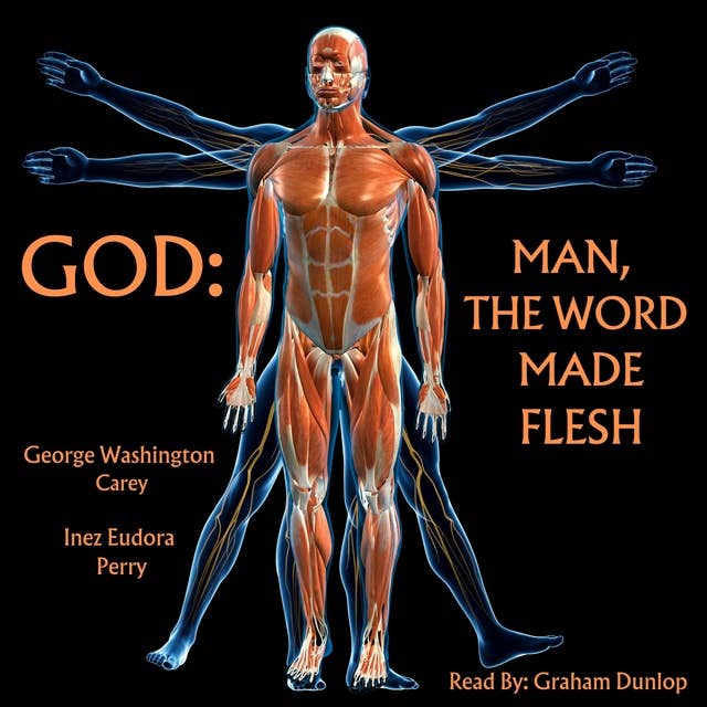 God: Man, The Word Made Flesh