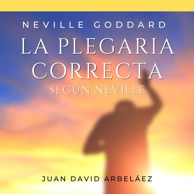 Neville Goddard: La Plegaria Perfecta Según Neville: El Poder de Manifestar  tus Deseos a través de la Conciencia y la Imaginación - Ljudbok - Neville  Lancelot Goddard, Juan David Arbelaez - Storytel