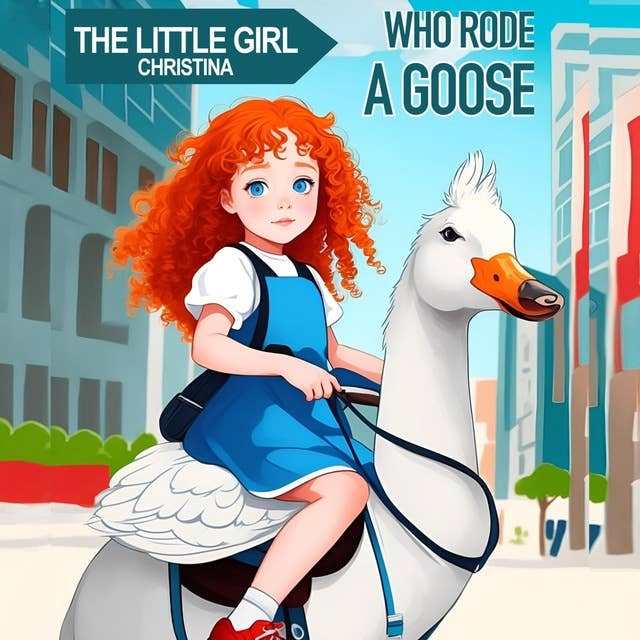 The Little Girl Christina Who Rode a Goose: Children's Adventure Traveling Books in Rhyming Story for kids 3-8 years. Tale in Verse