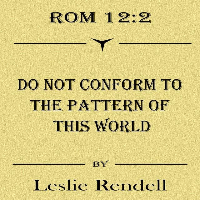 Do Not Conform: But be transformed