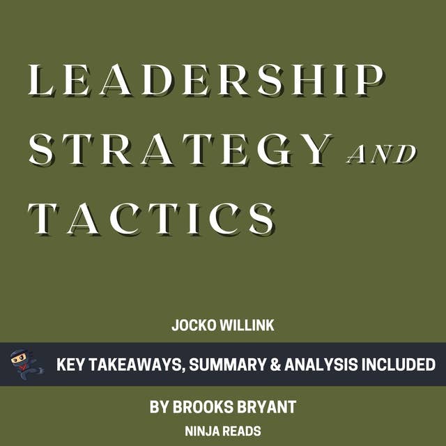 Summary: Leadership Strategy and Tactics: Field Manual by Jocko Willink: Key Takeaways, Summary & Analysis