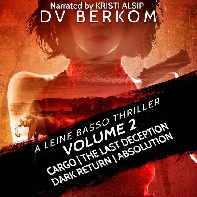 Leine Basso Thriller, Volume 2: Cargo, The Last Deception, Dark Return, Absolution