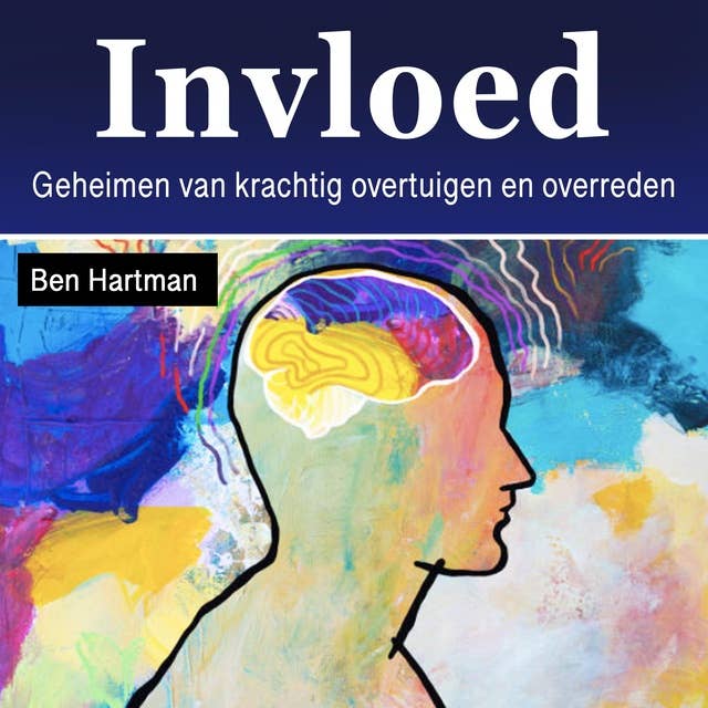Invloed: Geheimen van krachtig overtuigen en overreden (Dutch Edition)