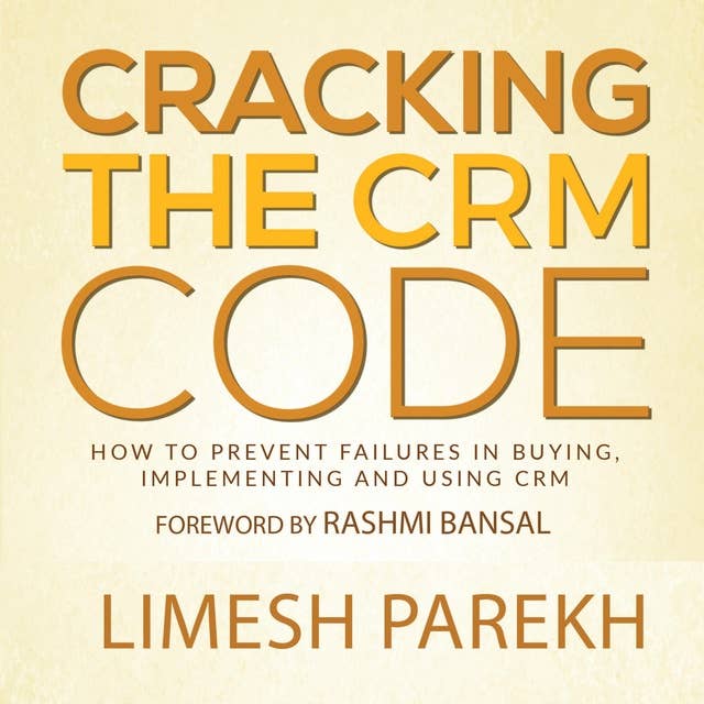 Cracking the CRM Code (English): How to Prevent Failures in Buying, Implementing and Using CRM