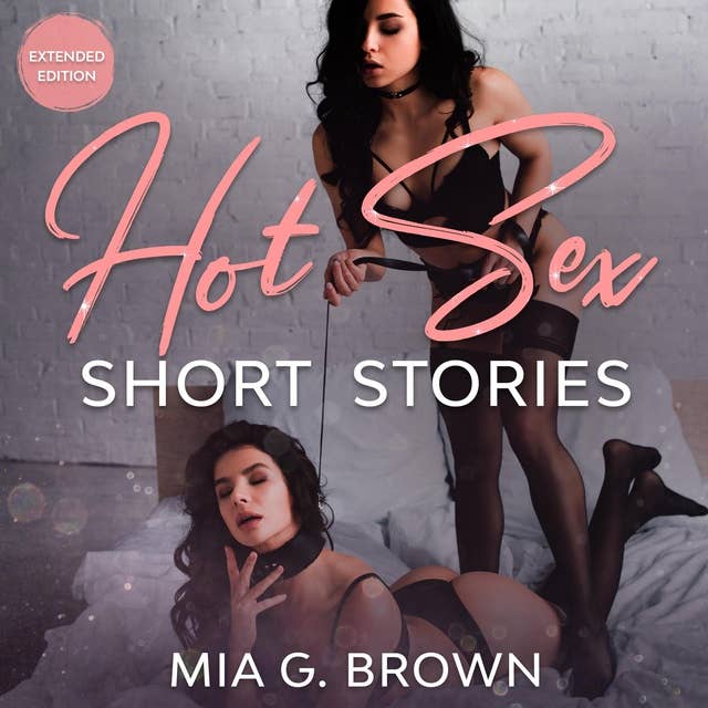 Hot Sex Short Stories: Roleplay, Domination, Cheating Wife, Interracial, MFM, Gangbangs, and More - Extended Edition