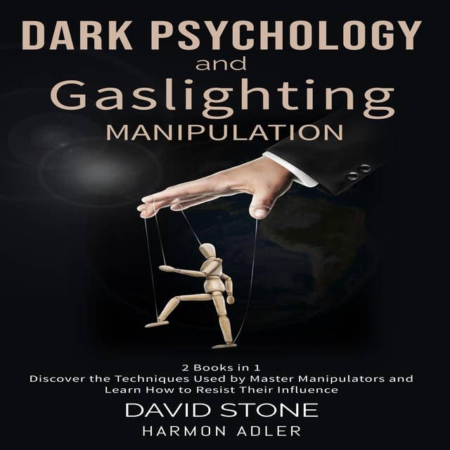 Dark Psychology and Gaslighting Manipulation: 2 Books in 1, Discover the Techniques Used by Master Manipulators and Learn How to Resist Their Influence
