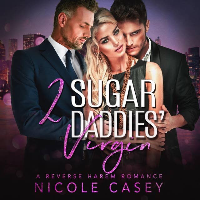 Two Sugar Daddies' Virgin: A Reverse Harem Romance