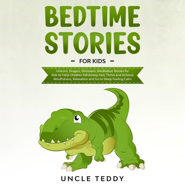 Bedtime Stories For Kids: Unicorns, Dragons, Dinosaurs. Meditation Stories for Kids  To Help Children Fall Asleep Fast, Thrive And Achieve Mindfulness, Relaxation And Go To SLEEP Feeling Calm