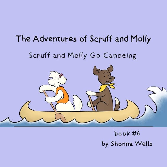 The Adventures of Scruff and Molly- Book #6: Scruff and Molly Go Canoeing