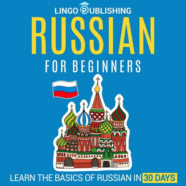 Russian for Beginners: Learn the Basics of Russian in 30 Days