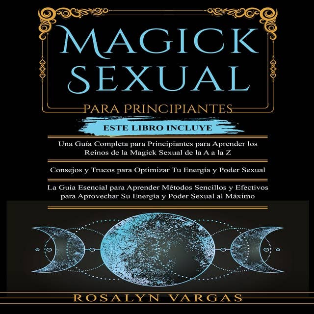 Magick  Sexual  Para Principiantes: Una Guia Completa Para Principiantes, Consejos y Trucos para Optimizar Tu Energía y Poder Sexual, La Guía Esencial para Aprender Métodos Sencillos