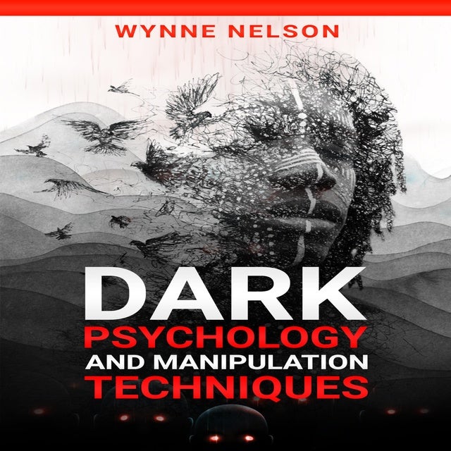 Dark Psychology and Manipulation Techniques The Ideal Guide to